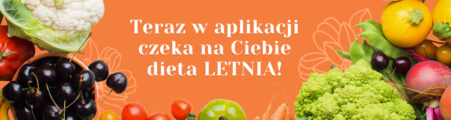 Teraz w aplikacji czeka na Ciebie dieta LETNIA!